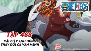 One Piece S14 - Tập 488: Vài giây anh hùng thay đổi cả vận mệnh