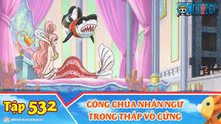 One Piece S15 - Tập 532: Công chúa nhân ngư trong tháp vỏ cứng