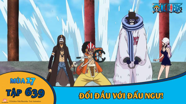 One Piece S17 Tập 639 đối đầu Với đấu Ngư Pops