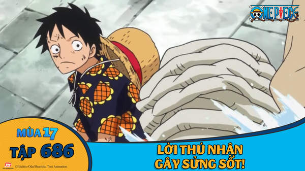 One Piece S17 Tập 686 Lời Thu Nhận Gay Sửng Sốt Pops
