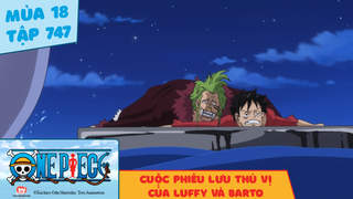 One Piece S18 - Tập 747: Cuộc phiêu lưu thú vị của Luffy và Barto