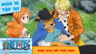 One Piece S18 - Tập 761: Chạy đua với thời gian