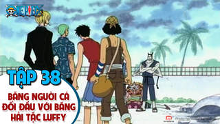 One Piece S1 - Tập 38: Băng người cá đối đầu với băng hải tặc Luffy