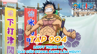 One Piece S20 - Tập 904: Luffy thịnh nộ. Giải cứu Otama đang lâm nguy!