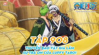 One Piece S20 - Tập 908: Thuyền bảo vật giá lâm. Sự trả ơn của Luffy Taro!