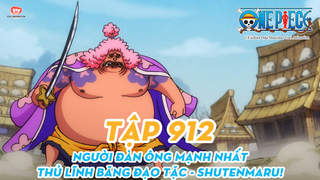 One Piece S20 - Tập 912: Người đàn ông mạnh nhất. Thủ lĩnh băng đạo tặc - Shutenmaru!