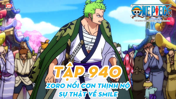 One Piece S20 - Tập 940: Zoro Nổi Cơn Thịnh Nộ. Sự Thật Về Smile | Pops