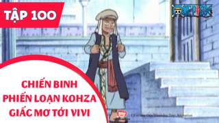 One Piece S4 - Tập 100: Chiến binh phiến loạn Kohza. Giấc mơ tới Vivi