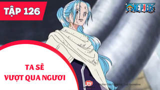 One Piece S4 - Tập 126: Ta sẽ vượt qua ngươi. Mưa rơi trên Alabasta