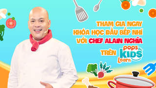 Trở thành Masterchef nhí chỉ sau 1 khóa học với siêu đầu bếp Alain Nghĩa trên POPS Kids Learn