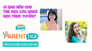 Parent Talk - Trò chuyện cùng bố mẹ - Tập 3: Vì sao nên cho trẻ học các khóa học trực tuyến?