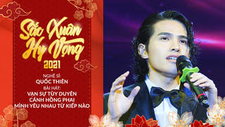 Sắc Xuân Hy Vọng - Quốc Thiên: Vạn Sự Tùy Duyên + Cánh Hồng Phai + Mình Yêu Nhau Từ Kiếp Nào