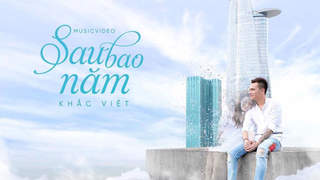 Khắc Việt - Official MV: Sau bao năm