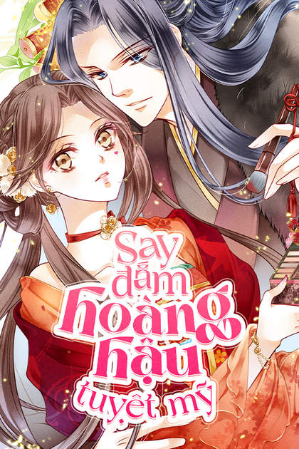 Say Đắm Hoàng Hậu Tuyệt Mỹ Say Đắm Hoàng Hậu Tuyệt Mỹ