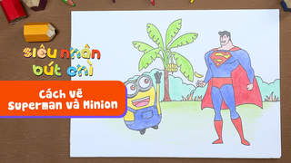 Siêu Nhân Bút Chì - Cách vẽ Superman và Minion