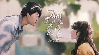 Andiez - Official MV: Thật Tuyệt Vời Khi Ở Bên Em (OST)