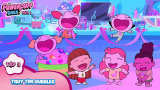 The Powerpuff Girls S1 - Tập 3: Truy tìm Bubbles