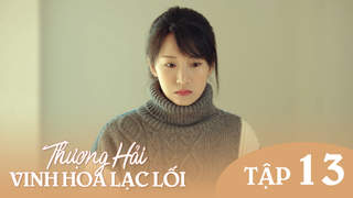 Thượng Hải, Vinh Hoa Lạc Lối - Tập 13