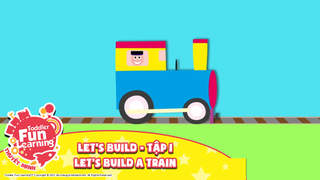 Toddler Fun Learning (Thuyết minh) - Let's Build - Tập 1: Let's build a train