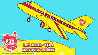Toddler Fun Learning (Thuyết minh) - Let's Build - Tập 2: Let's build a plane