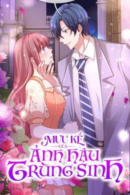 Mưu Kế Của Ảnh Hậu Trùng Sinh Mưu Kế Của Ảnh Hậu Trùng Sinh