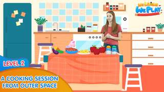 We learn We play - Level 2: A cooking session from outer space