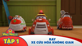 Whee Wheels S1 - Tập 1: Ray, xe cứu hỏa không gian