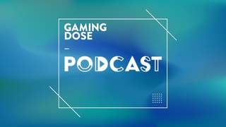 GamingDose Podcast